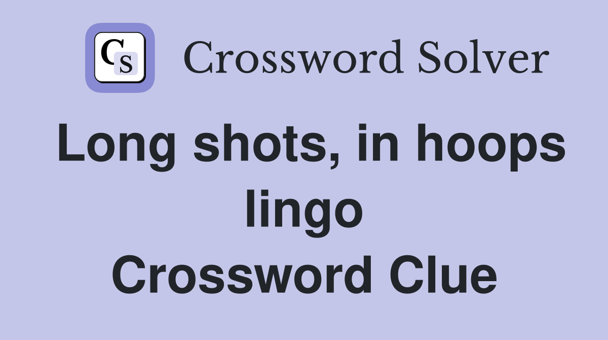Long shots, in hoops lingo Crossword Clue