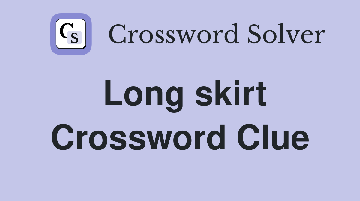 Long skirt Crossword Clue