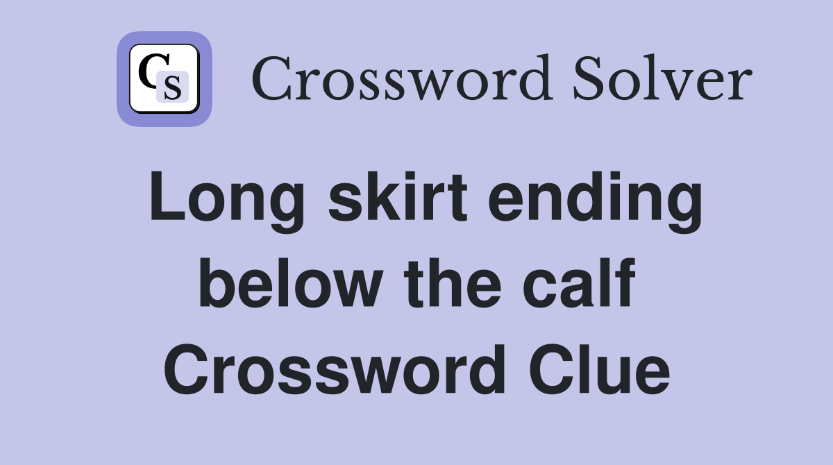 Long skirt ending below the calf Crossword Clue