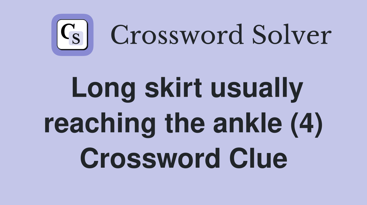 Long skirt usually reaching the ankle (4) Crossword Clue