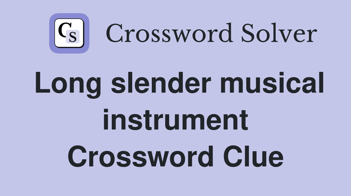 Long slender musical instrument Crossword Clue