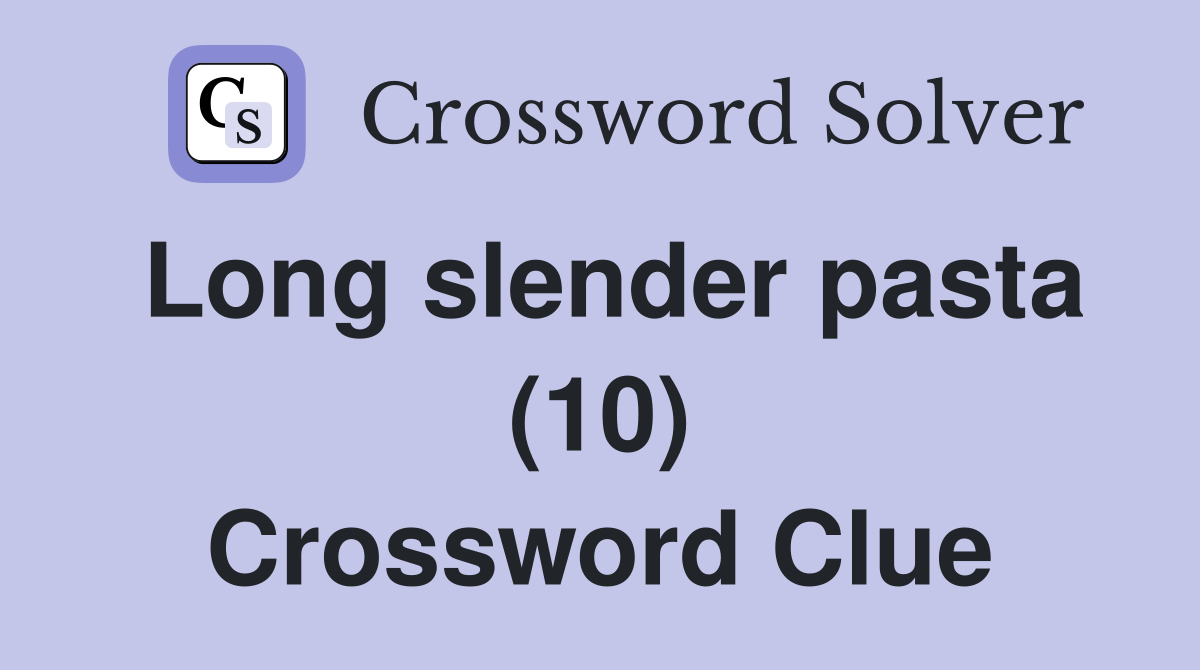 Long slender pasta (10) Crossword Clue