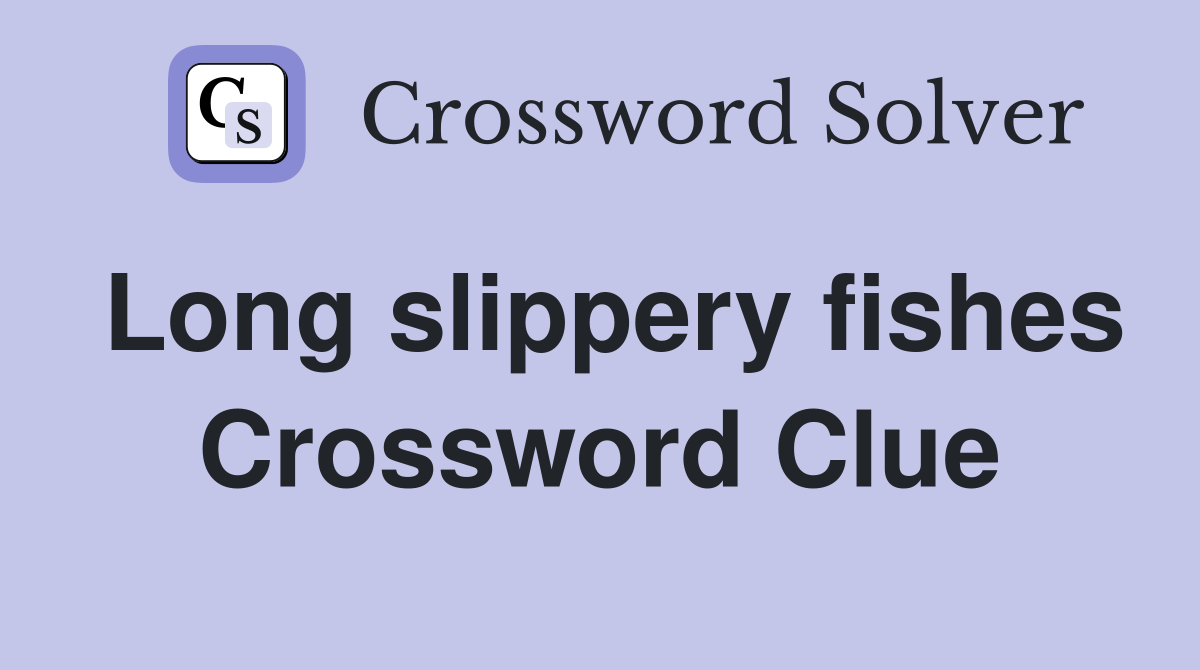 Long slippery fishes Crossword Clue