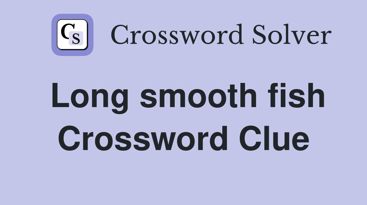 Long smooth fish Crossword Clue
