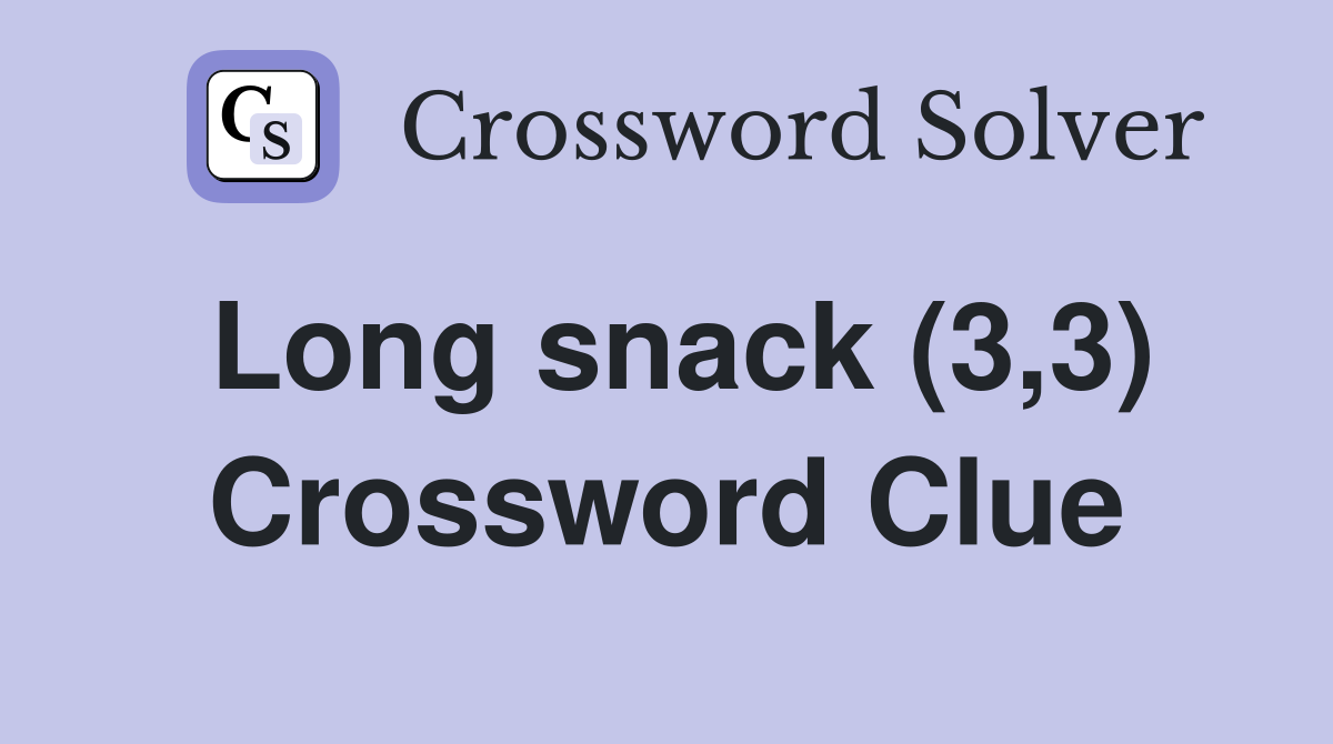 Long snack (3,3) Crossword Clue