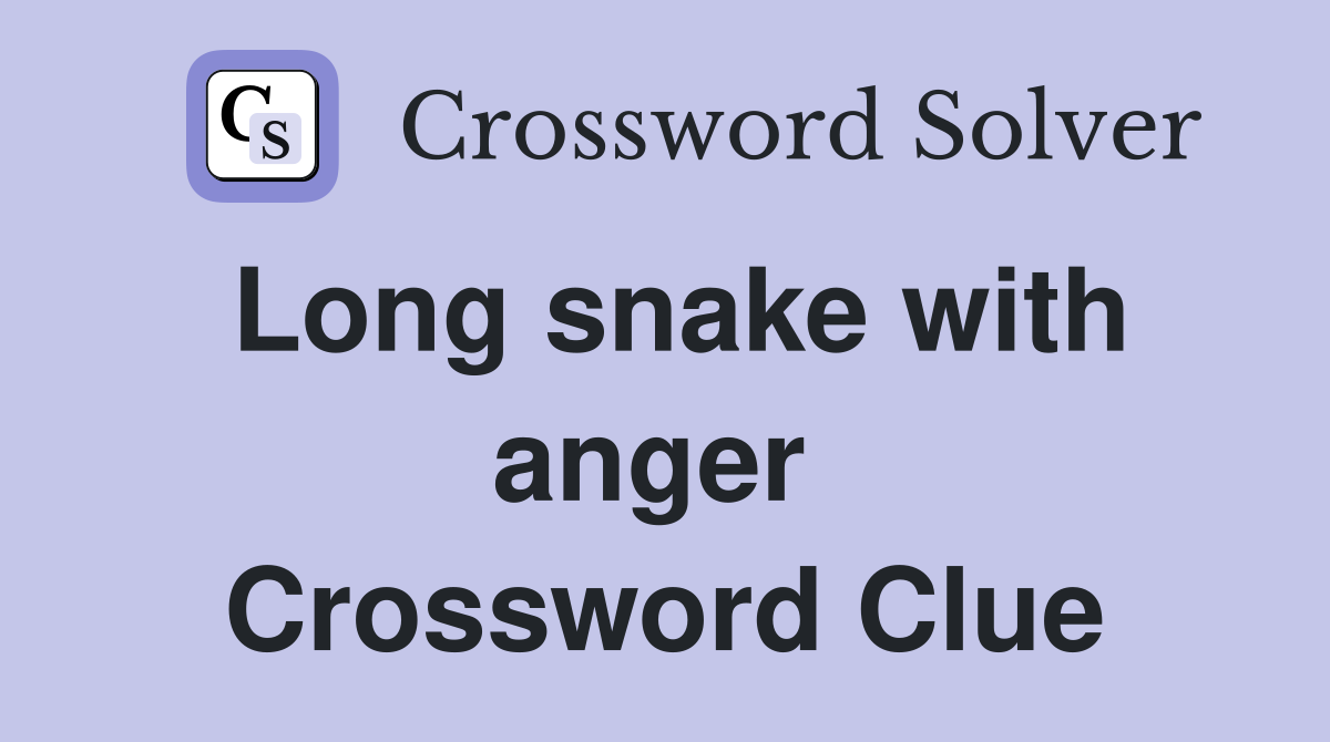 Long snake with anger  Crossword Clue