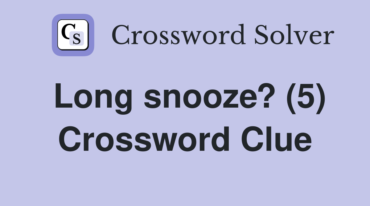 Long snooze? (5) Crossword Clue