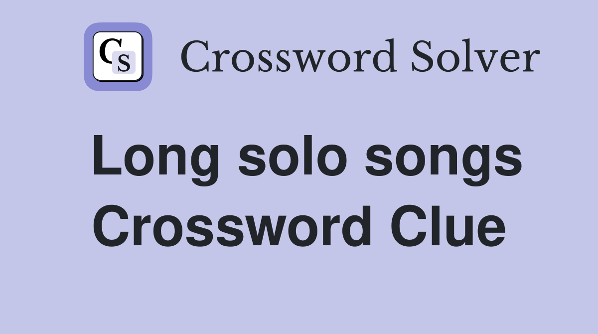 Long solo songs Crossword Clue