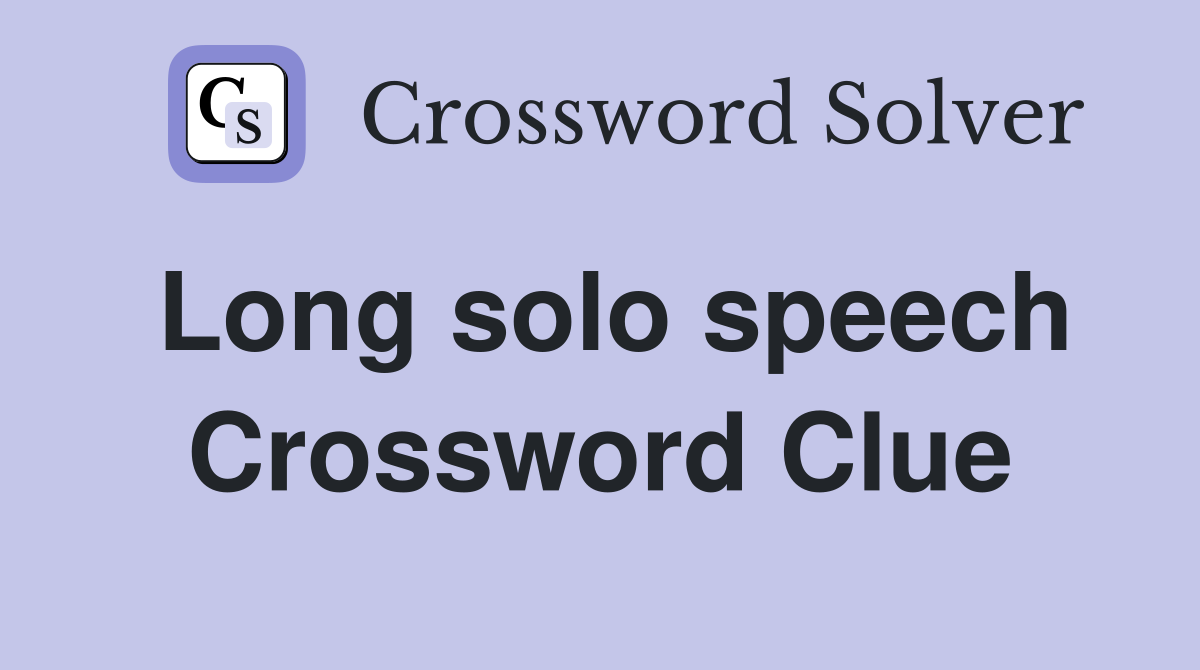 Long solo speech Crossword Clue