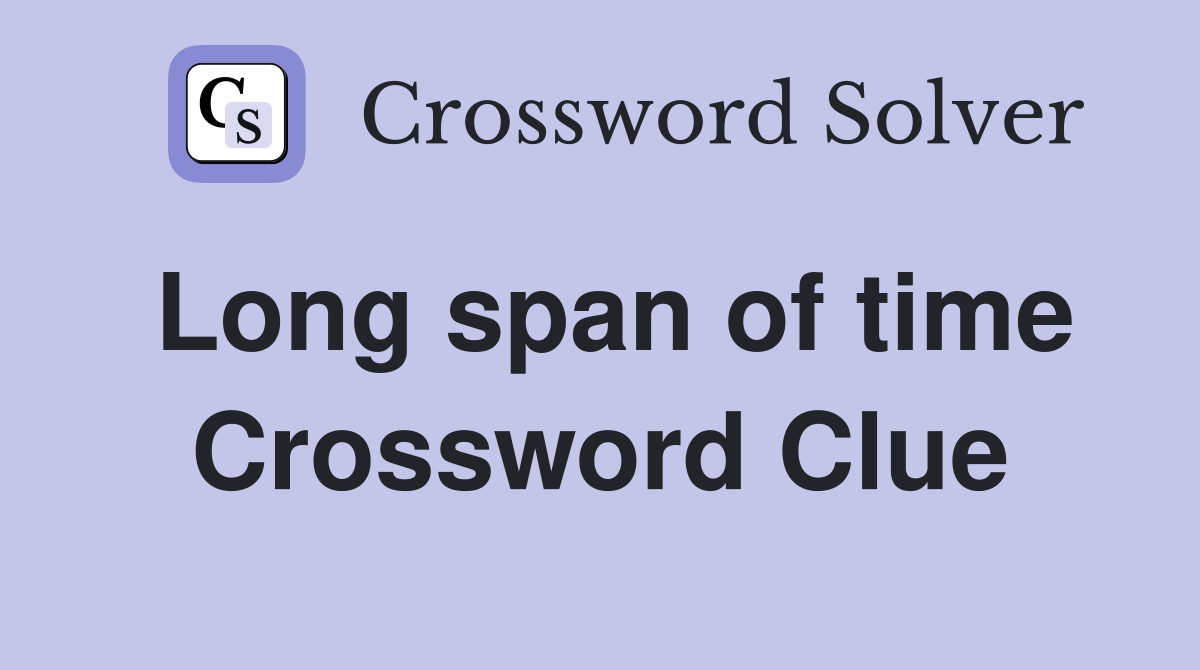 Long span of time Crossword Clue