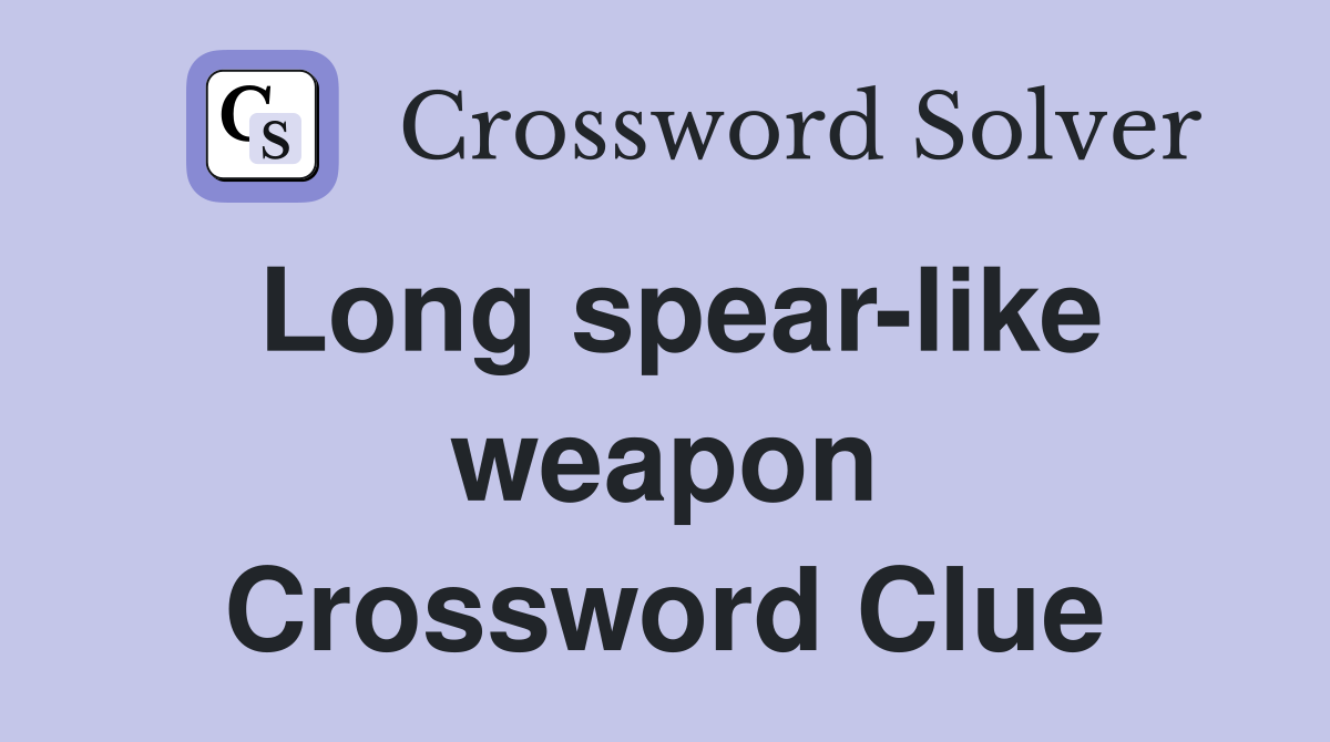 Long spear-like weapon Crossword Clue