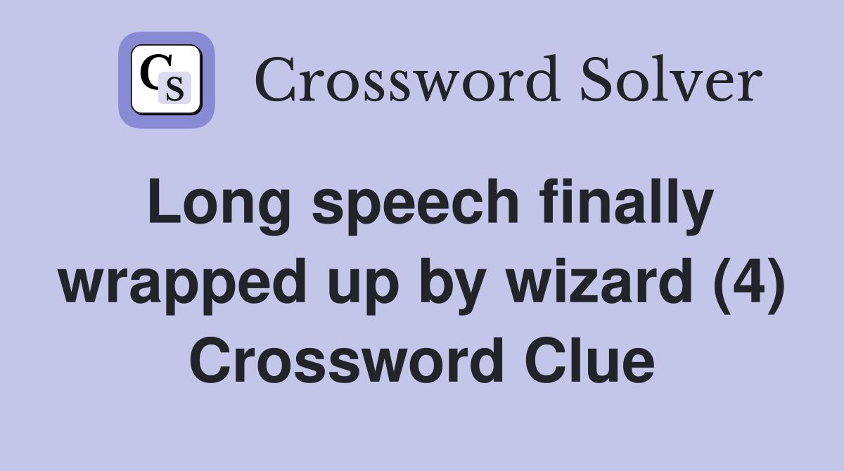 Long speech finally wrapped up by wizard (4) Crossword Clue