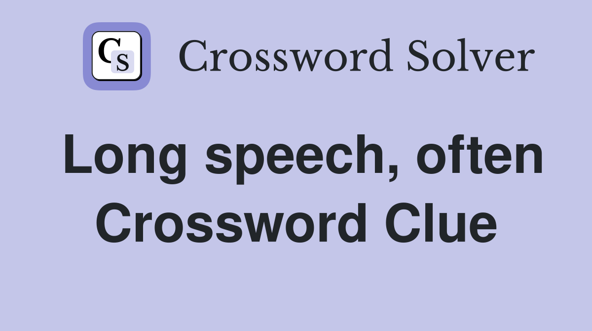 Long speech, often Crossword Clue
