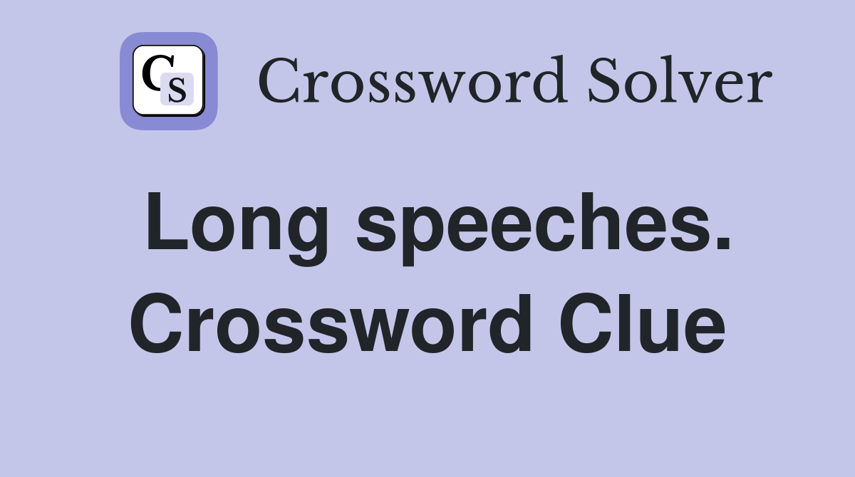 Long speeches. Crossword Clue