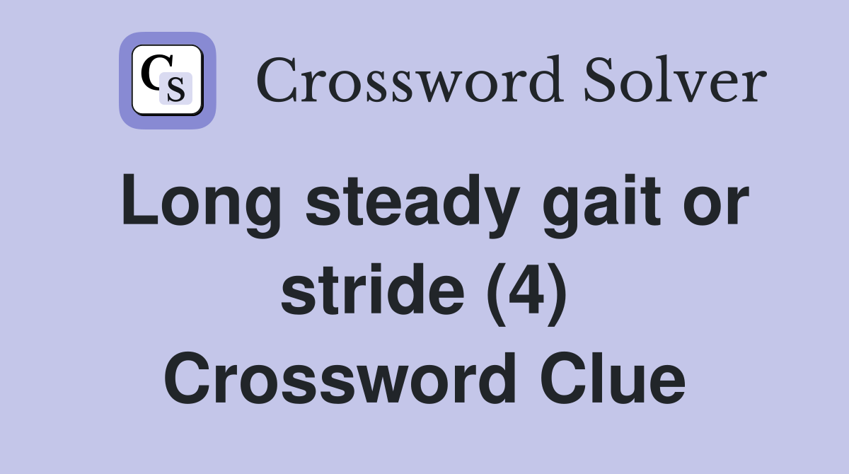 Long steady gait or stride (4) Crossword Clue