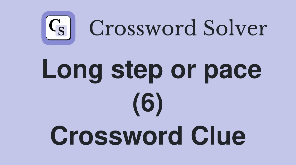 Long step or pace (6) Crossword Clue