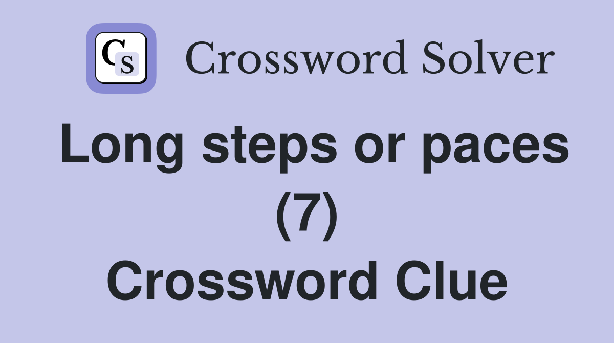 Long steps or paces (7) Crossword Clue