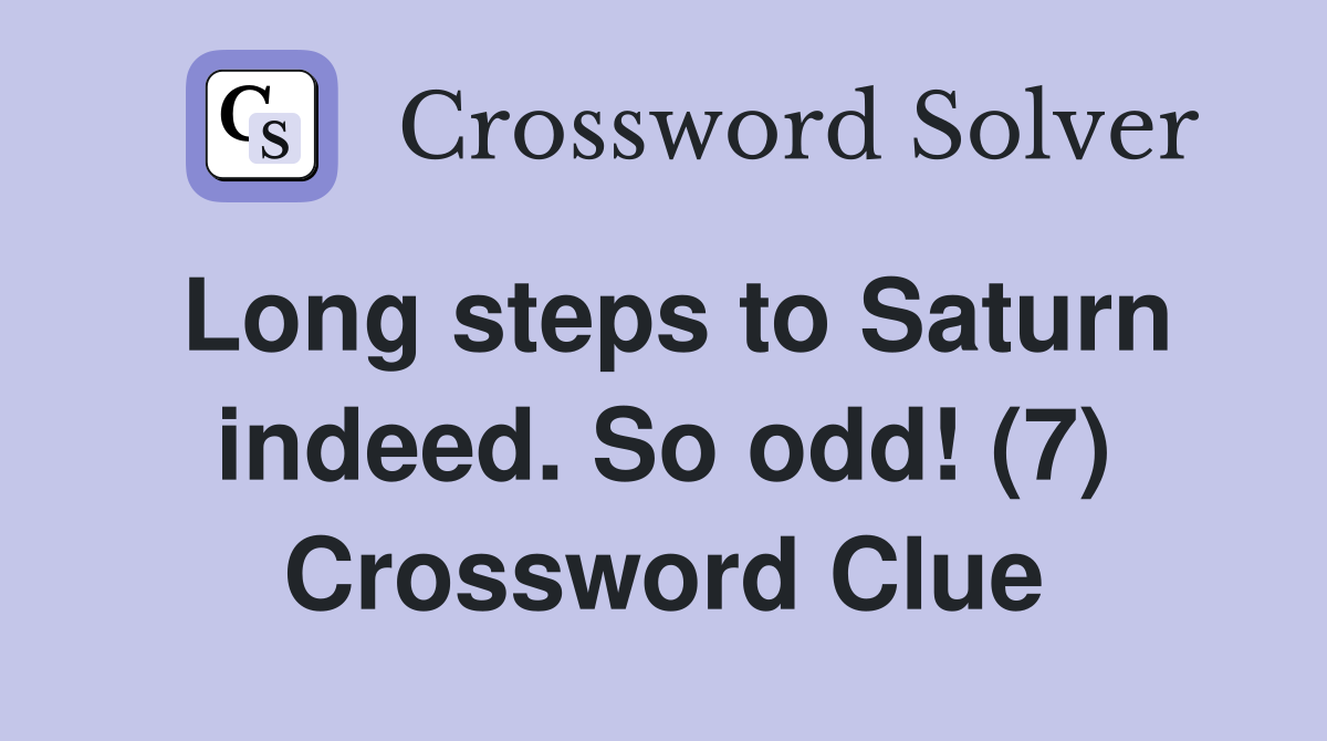 Long steps to Saturn indeed. So odd! (7) Crossword Clue