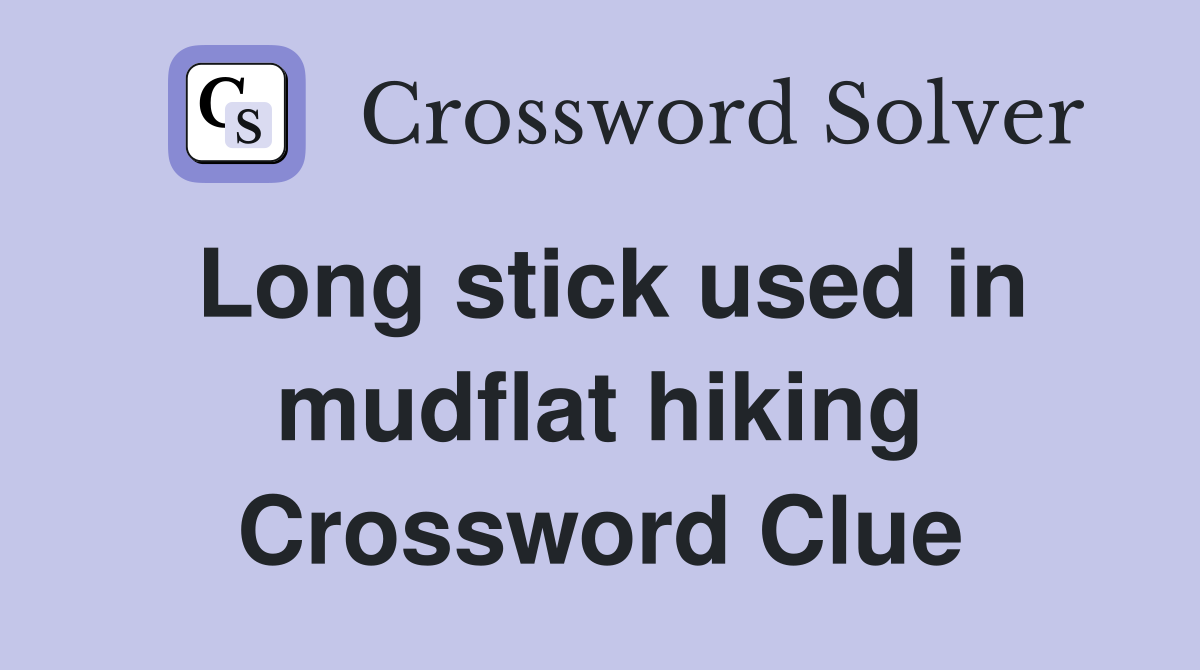 Long stick used in mudflat hiking Crossword Clue