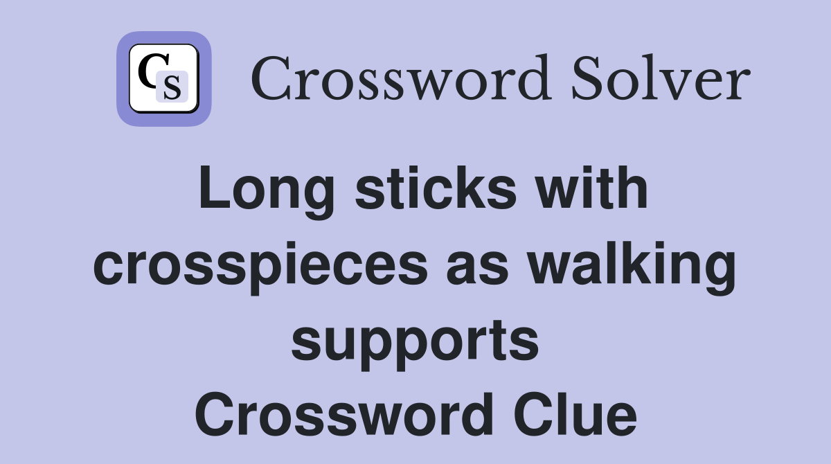 Long sticks with crosspieces as walking supports Crossword Clue