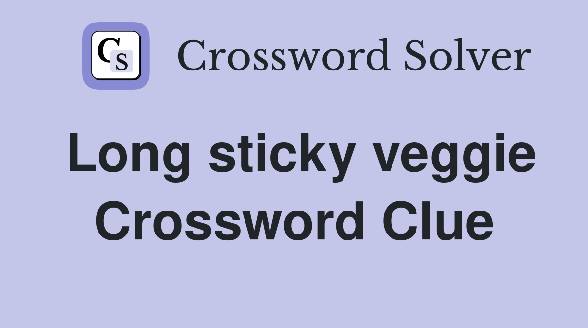 Long sticky veggie Crossword Clue