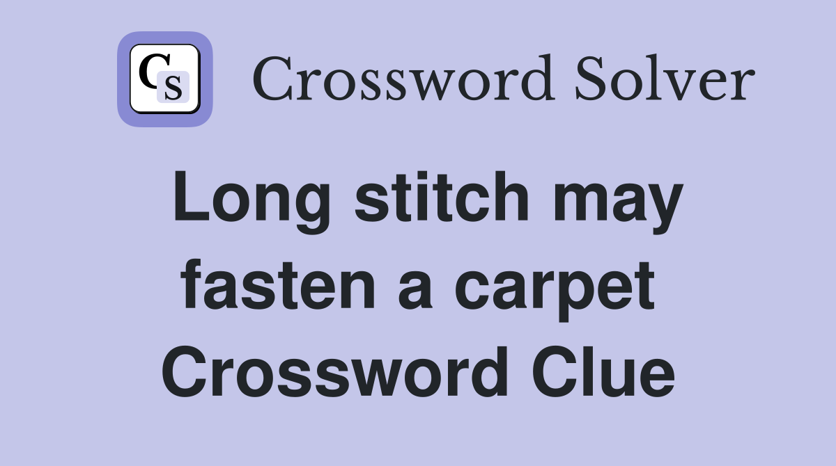 Long stitch may fasten a carpet Crossword Clue