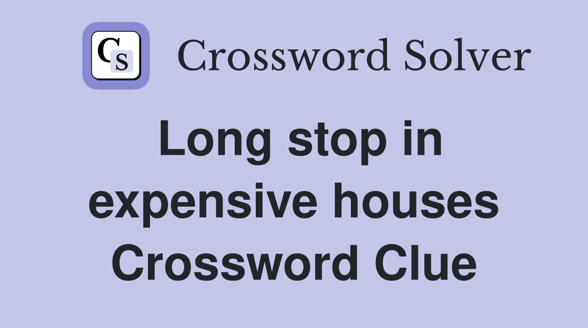 Long stop in expensive houses Crossword Clue