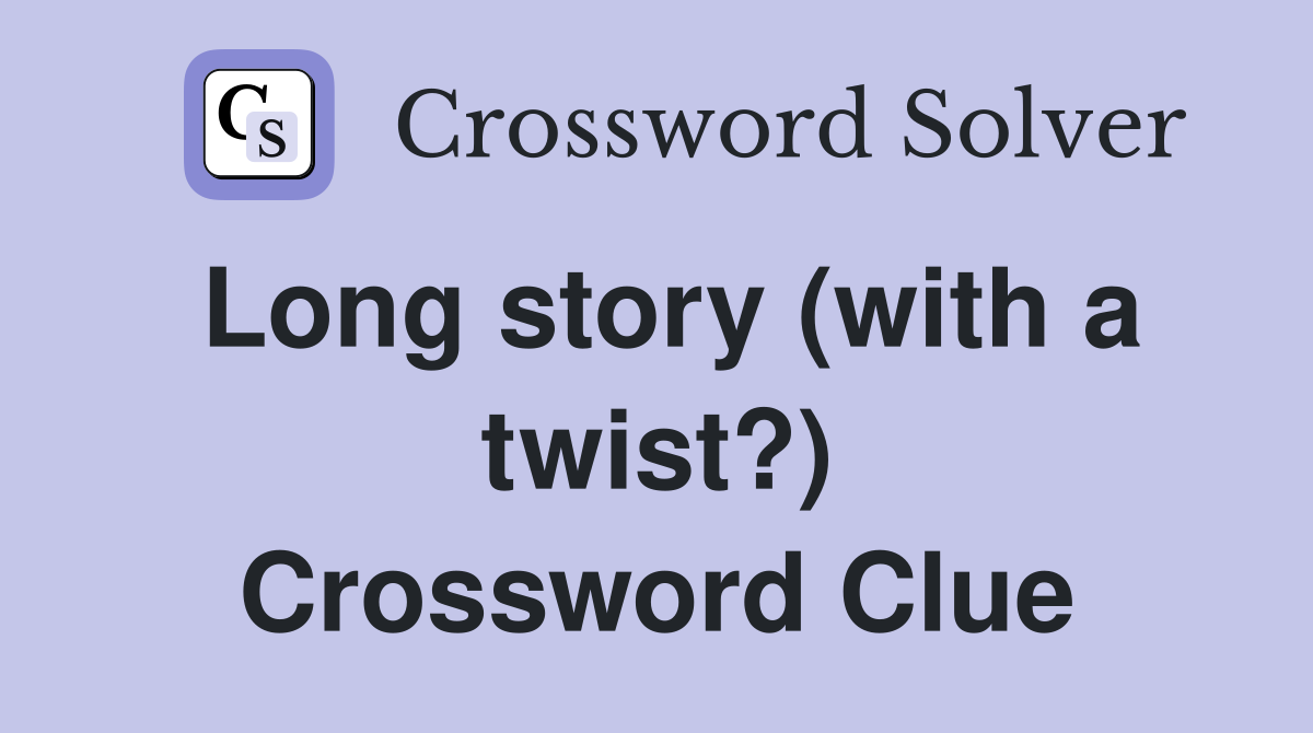 Long story (with a twist?) Crossword Clue