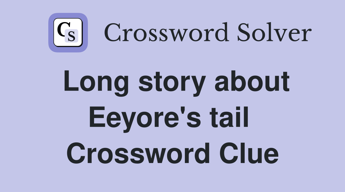 Long story about Eeyore's tail  Crossword Clue