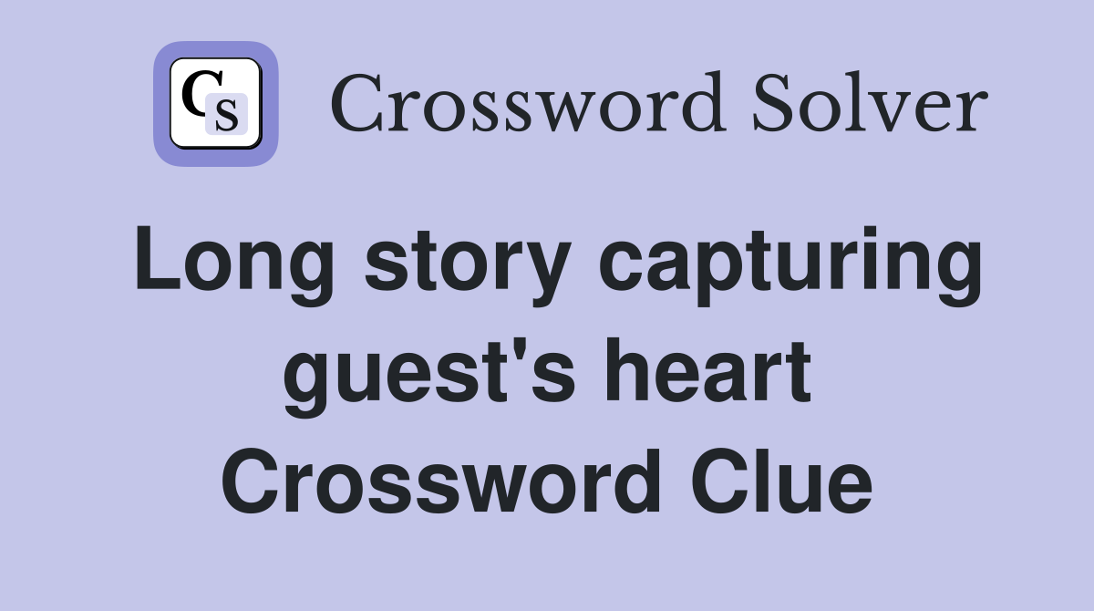Long story capturing guest's heart Crossword Clue