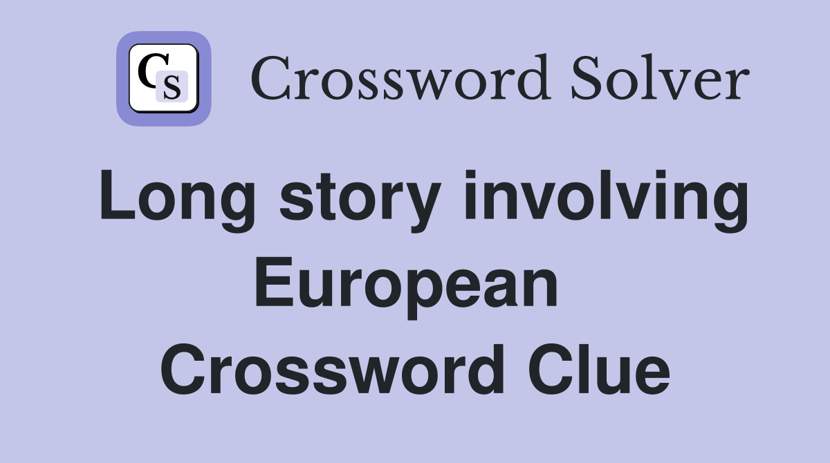 Long story involving European  Crossword Clue