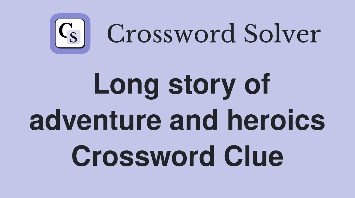 Long story of adventure and heroics Crossword Clue