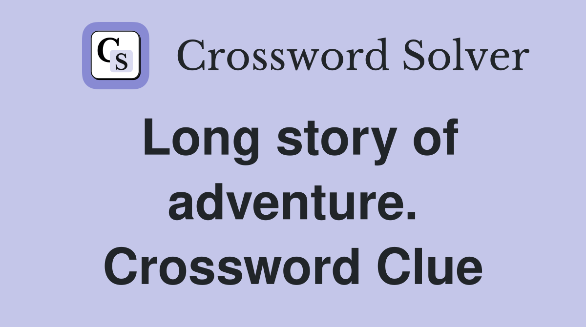 Long story of adventure. Crossword Clue