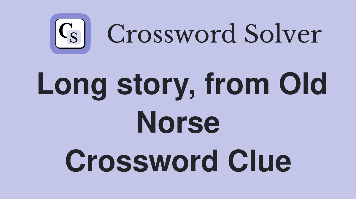 Long story, from Old Norse Crossword Clue