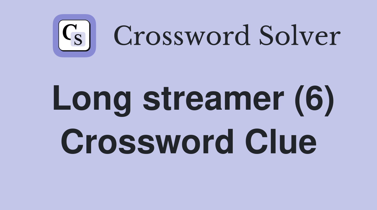 Long streamer (6) Crossword Clue