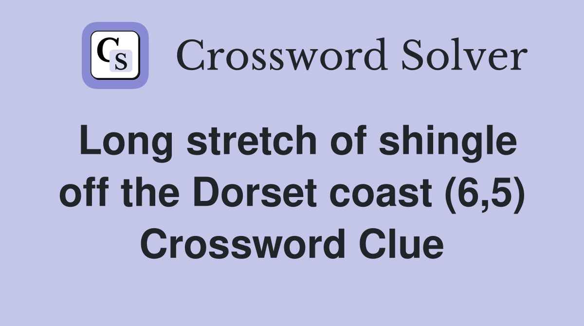 Long stretch of shingle off the Dorset coast (6,5) Crossword Clue