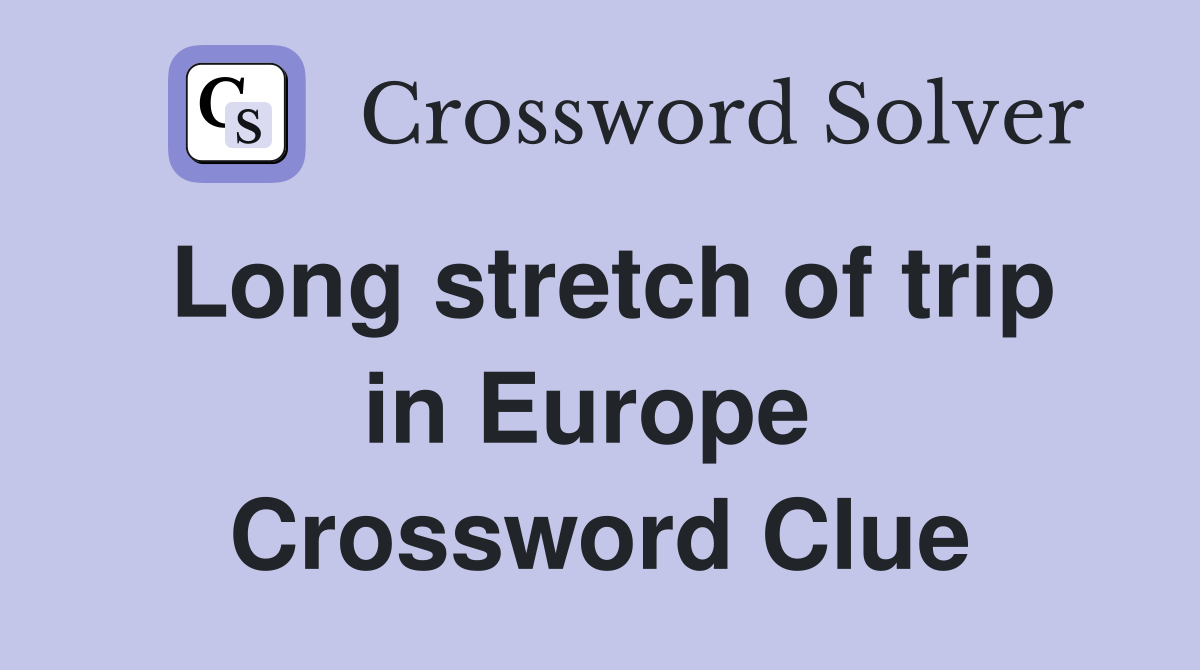 Long stretch of trip in Europe  Crossword Clue
