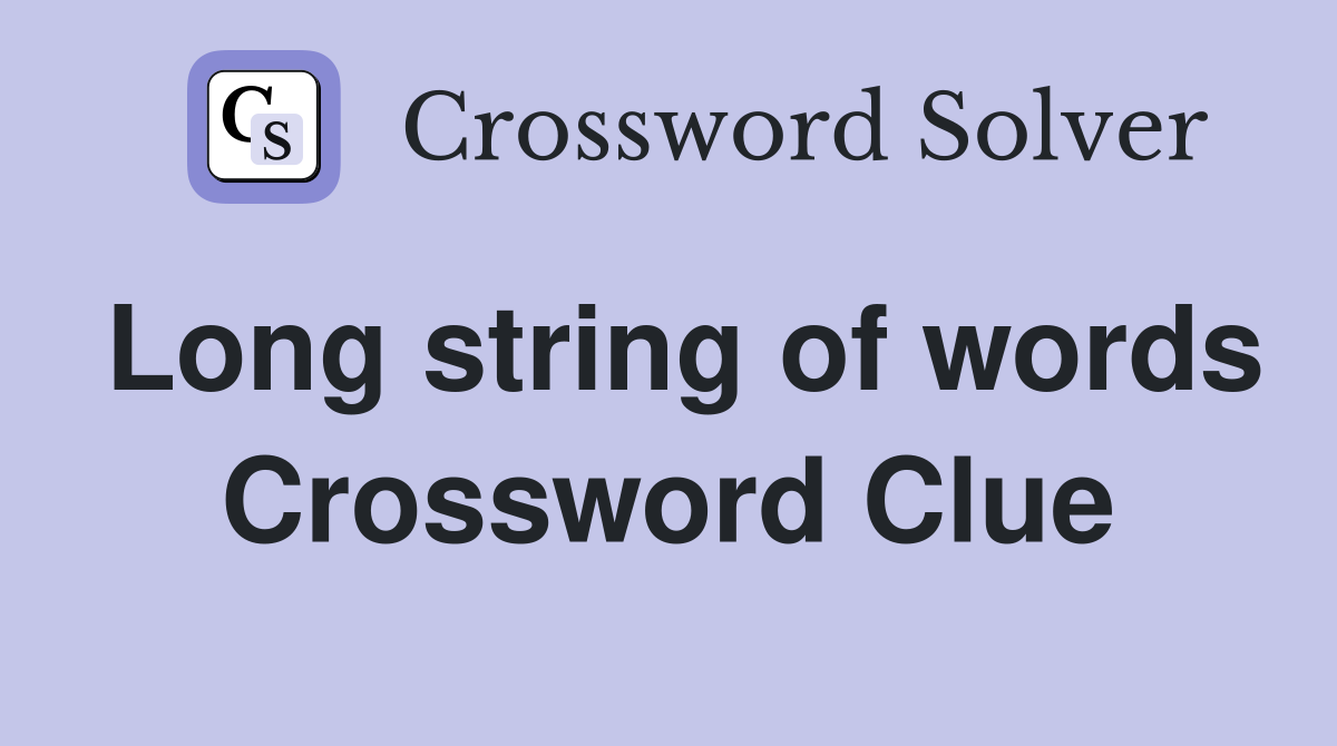 Long string of words Crossword Clue