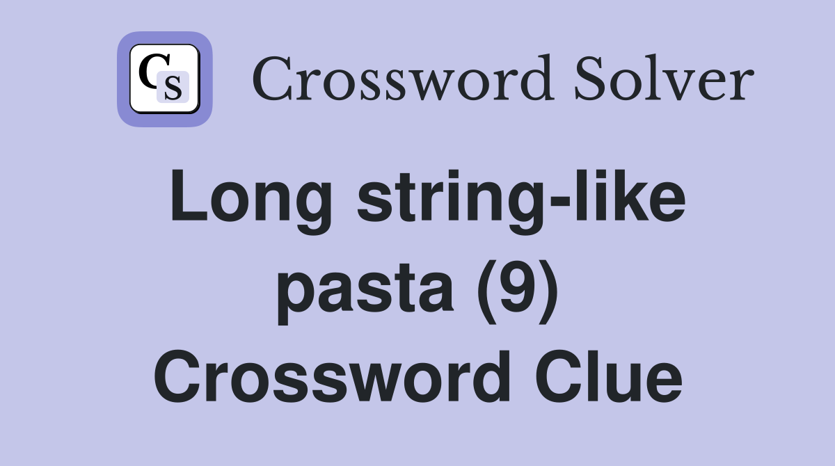 Long string-like pasta (9) Crossword Clue