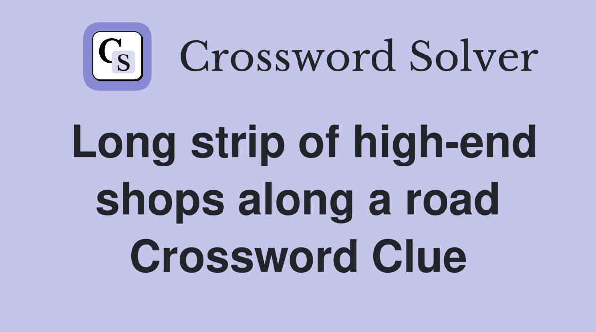 Long strip of high-end shops along a road Crossword Clue