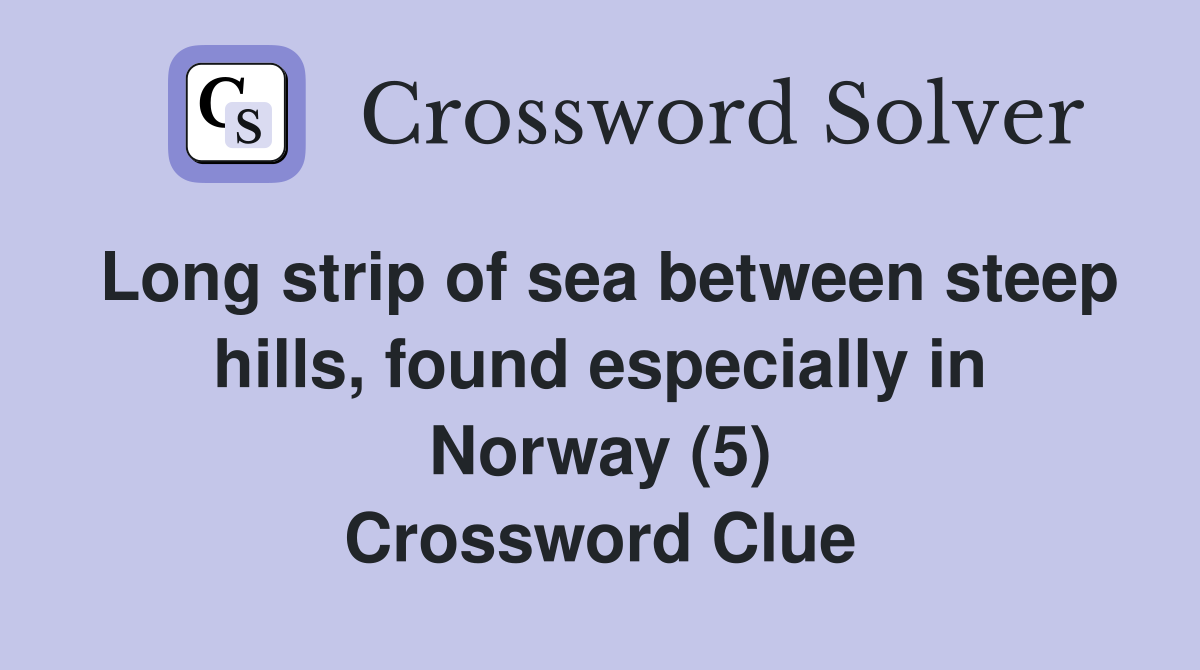 Long strip of sea between steep hills, found especially in Norway (5) Crossword Clue