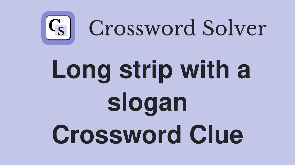 Long strip with a slogan Crossword Clue