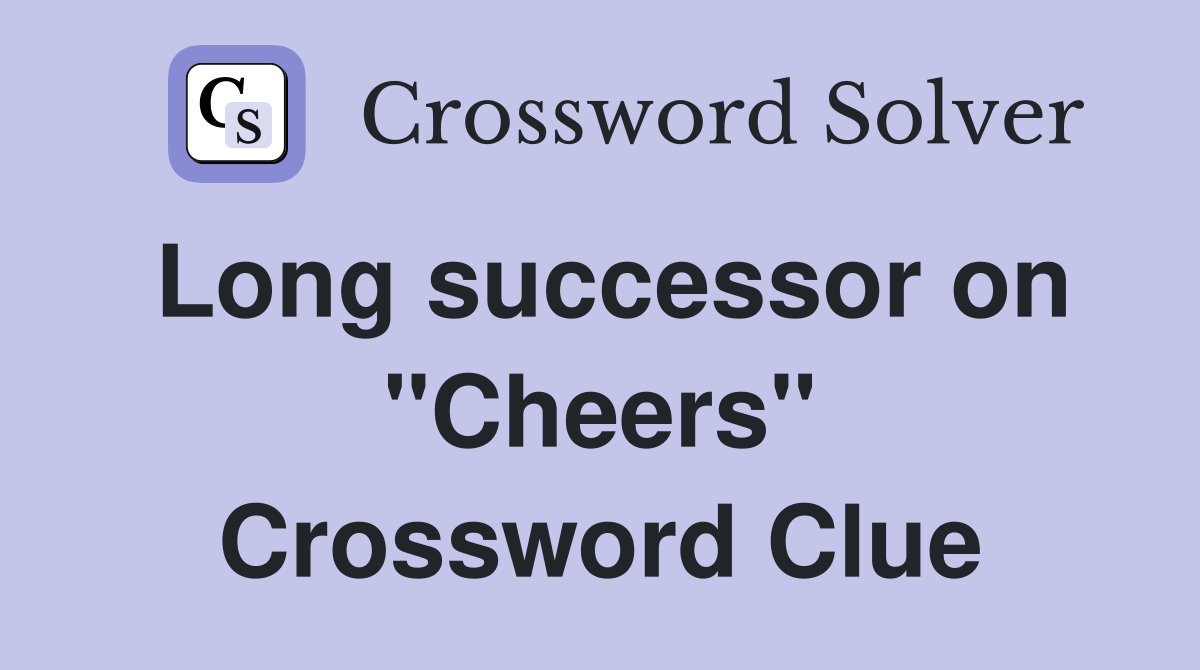 Long successor on "Cheers" Crossword Clue
