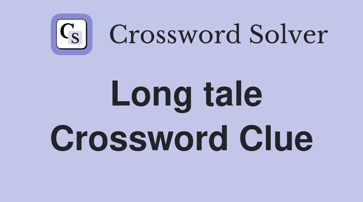 Long tale Crossword Clue