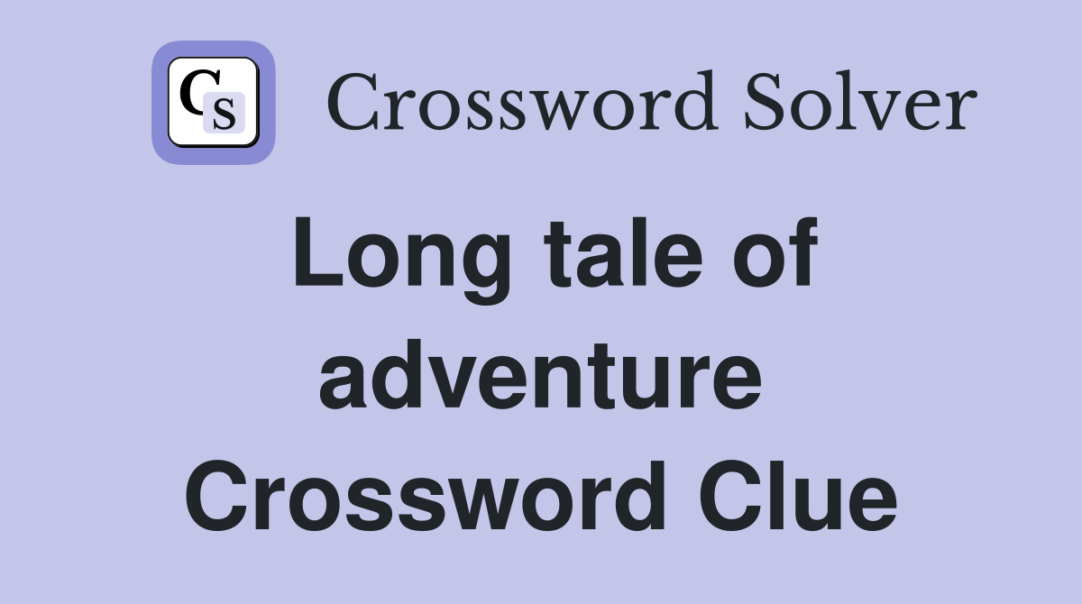 Long tale of adventure Crossword Clue