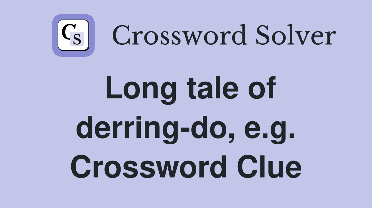 Long tale of derring-do, e.g. Crossword Clue