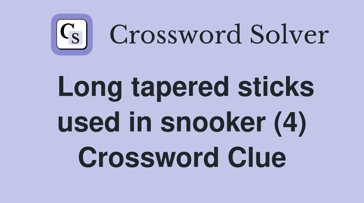 Long tapered sticks used in snooker (4) Crossword Clue