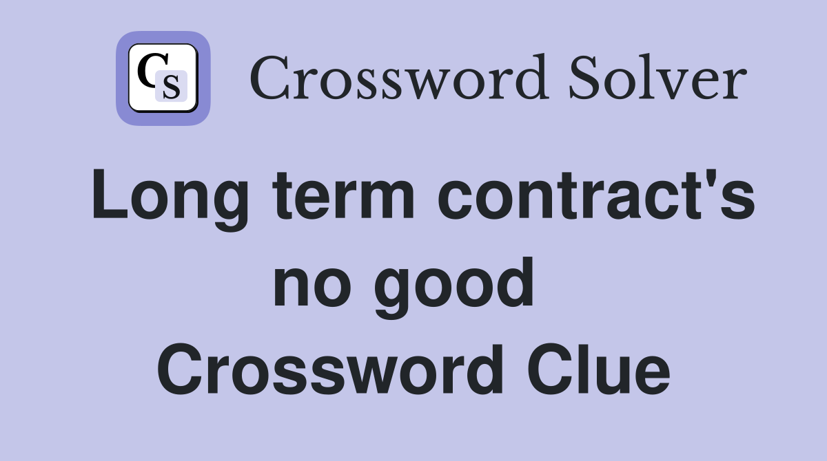 Long term contract's no good  Crossword Clue