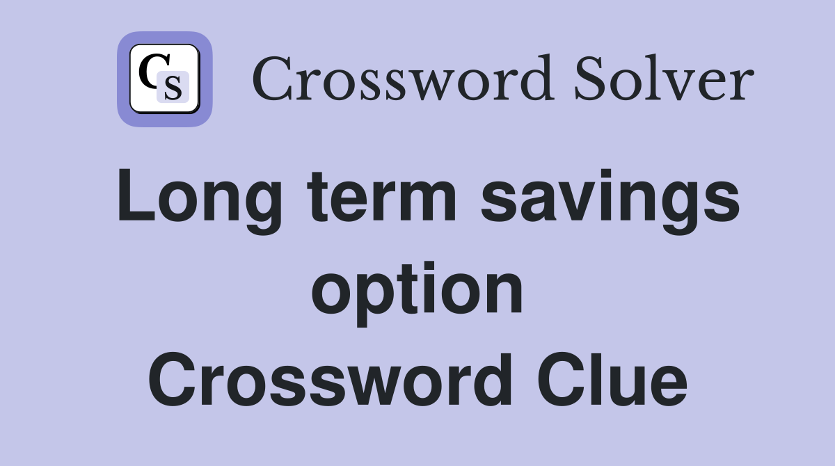 Long term savings option Crossword Clue