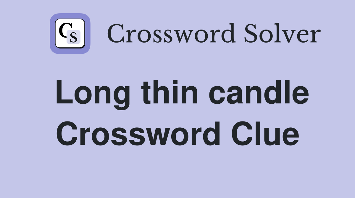 Long thin candle Crossword Clue